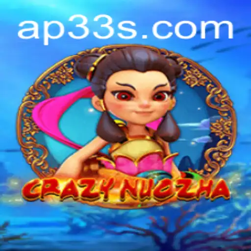 CrazyNuoZha: Dive into the Thrilling World of AP33